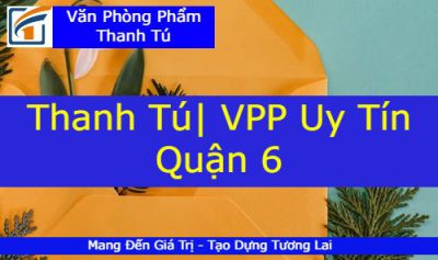 Cung Cấp Văn Phòng Phẩm Giá Rẻ Quận 6 | VPP Thanh Tú